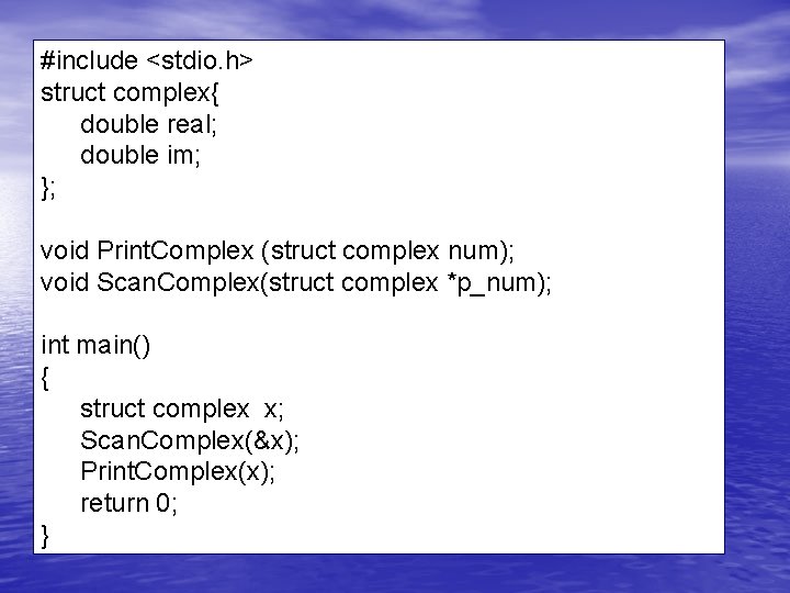 #include <stdio. h> struct complex{ double real; double im; }; void Print. Complex (struct