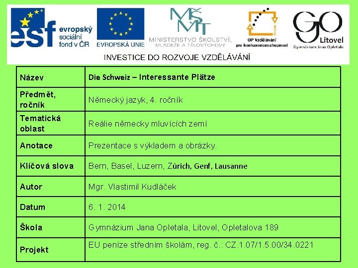 Název Die Schweiz – Interessante Plätze Předmět, ročník Německý jazyk, 4. ročník Tematická oblast