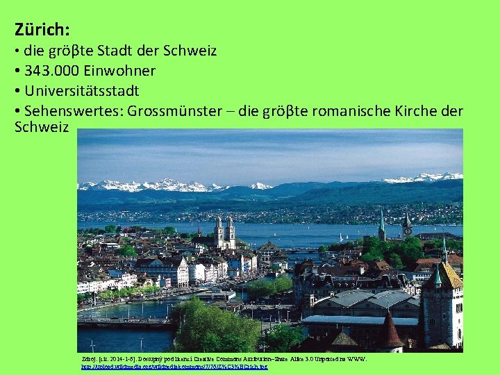 Zürich: • die gröβte Stadt der Schweiz • 343. 000 Einwohner • Universitätsstadt •