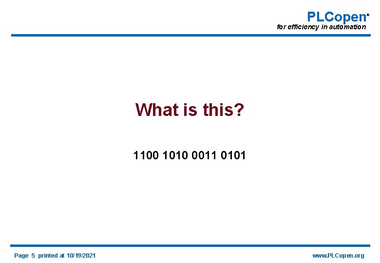 PLCopen for efficiency in automation What is this? 1100 1010 0011 0101 Page 5