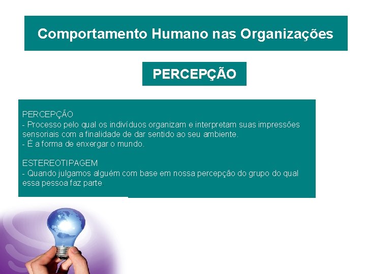 Comportamento Humano nas Organizações PERCEPÇÃO - Processo pelo qual os indivíduos organizam e interpretam