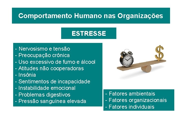 Comportamento Humano nas Organizações ESTRESSE - Nervosismo e tensão - Preocupação crônica - Uso