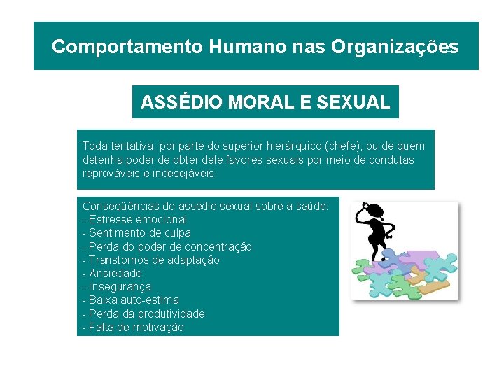 Comportamento Humano nas Organizações ASSÉDIO MORAL E SEXUAL Toda tentativa, por parte do superior