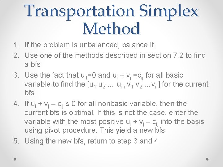 Transportation Simplex Method 1. If the problem is unbalanced, balance it 2. Use one