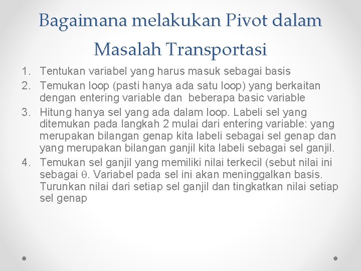 Bagaimana melakukan Pivot dalam Masalah Transportasi 1. Tentukan variabel yang harus masuk sebagai basis