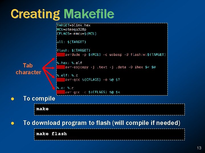 Creating Makefile Tab character l To compile make l To download program to flash