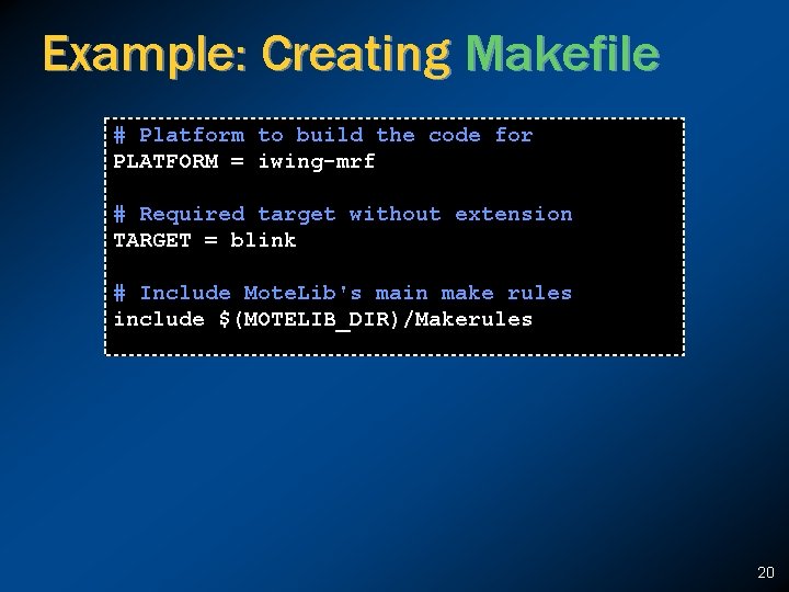 Example: Creating Makefile # Platform to build the code for PLATFORM = iwing-mrf #