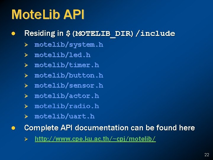 Mote. Lib API l Residing in $(MOTELIB_DIR)/include Ø Ø Ø Ø l motelib/system. h