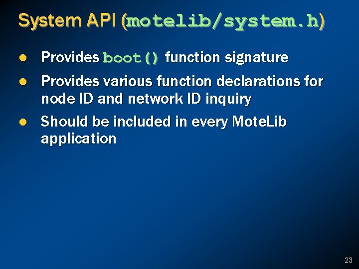 System API (motelib/system. h) l l l Provides boot() function signature Provides various function