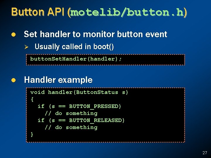 Button API (motelib/button. h) l Set handler to monitor button event Ø Usually called