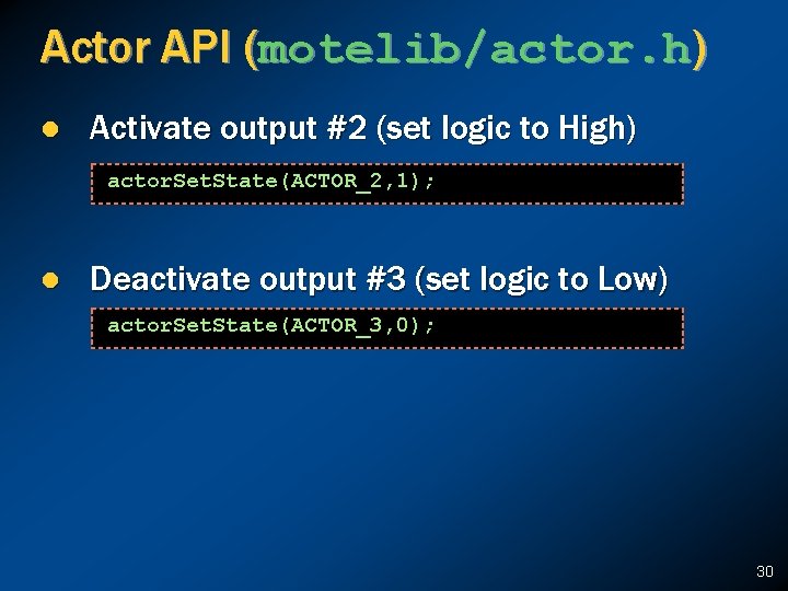 Actor API (motelib/actor. h) l Activate output #2 (set logic to High) actor. Set.