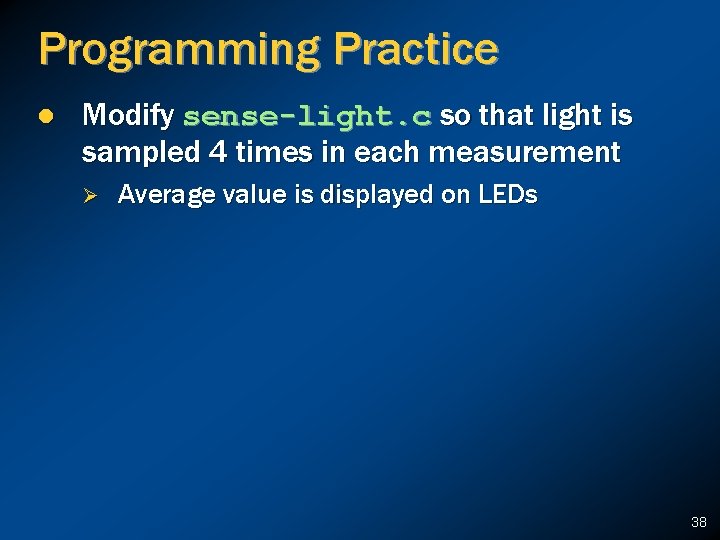 Programming Practice l Modify sense-light. c so that light is sampled 4 times in