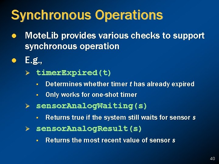 Synchronous Operations l l Mote. Lib provides various checks to support synchronous operation E.