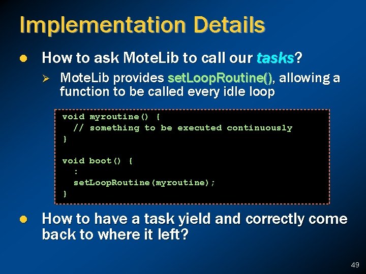 Implementation Details l How to ask Mote. Lib to call our tasks? Ø Mote.