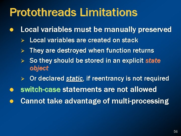 Protothreads Limitations l Local variables must be manually preserved Ø Ø l l Local