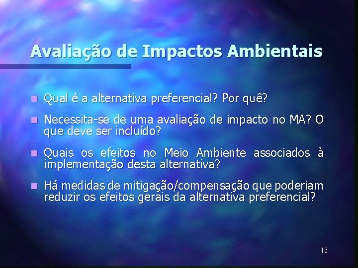 Avaliação de Impactos Ambientais n Qual é a alternativa preferencial? Por quê? n Necessita-se