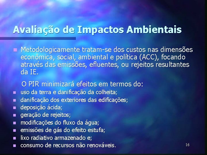 Avaliação de Impactos Ambientais n Metodologicamente tratam-se dos custos nas dimensões econômica, social, ambiental