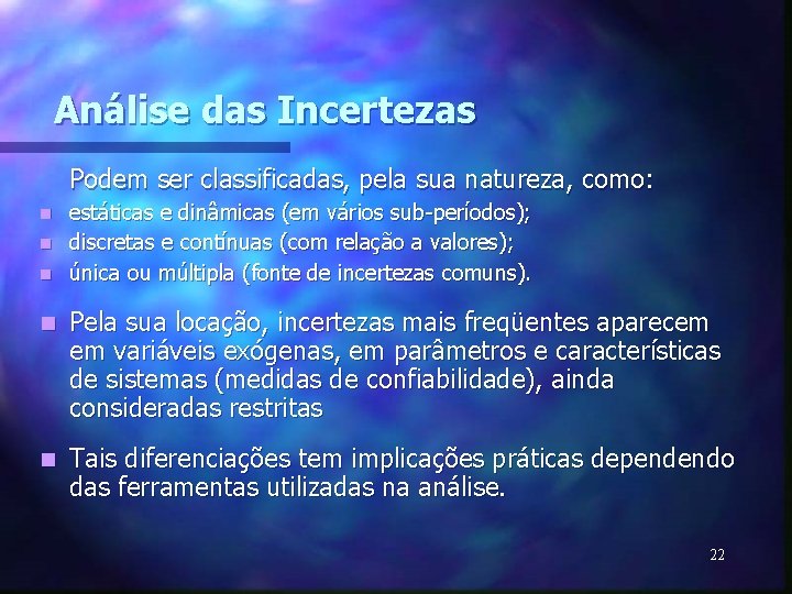 Análise das Incertezas Podem ser classificadas, pela sua natureza, como: estáticas e dinâmicas (em