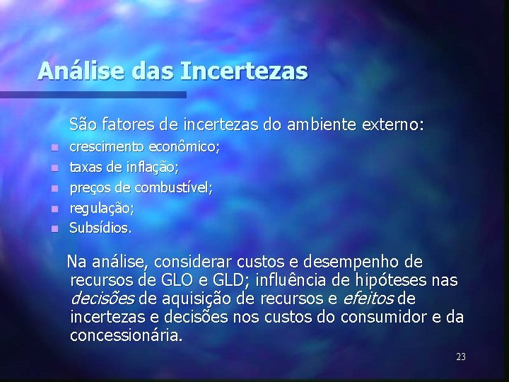 Análise das Incertezas São fatores de incertezas do ambiente externo: n n n crescimento