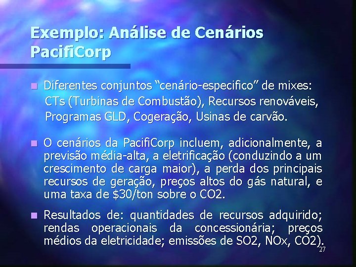 Exemplo: Análise de Cenários Pacifi. Corp n Diferentes conjuntos “cenário-especifico” de mixes: CTs (Turbinas