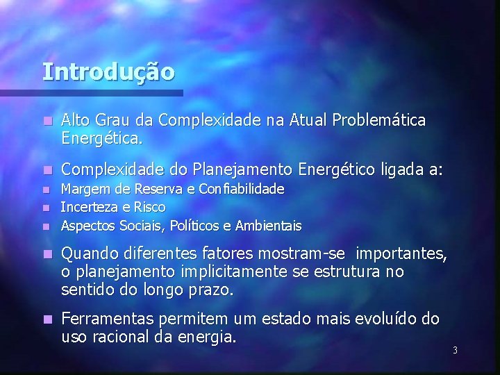 Introdução n Alto Grau da Complexidade na Atual Problemática Energética. n Complexidade do Planejamento