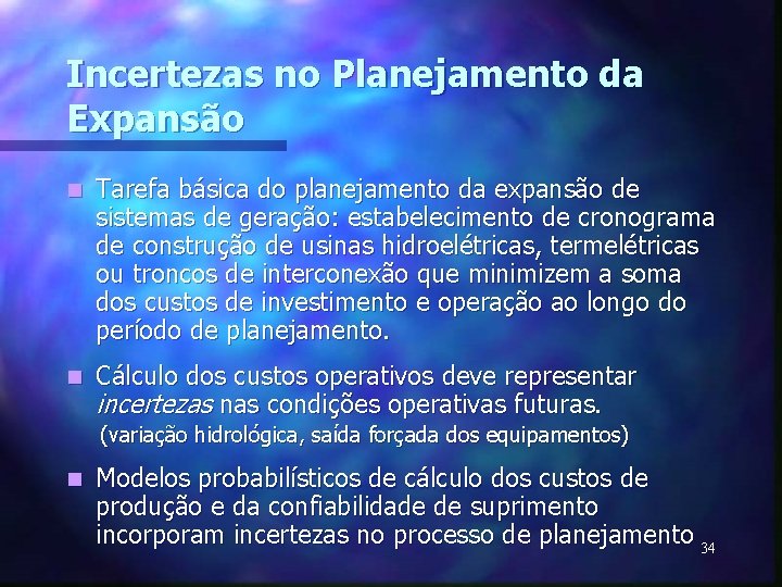 Incertezas no Planejamento da Expansão n Tarefa básica do planejamento da expansão de sistemas