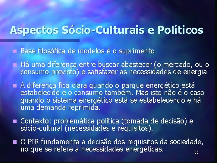 Aspectos Sócio-Culturais e Políticos n Base filosófica de modelos é o suprimento n Há