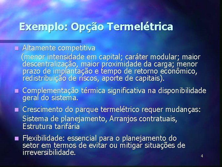 Exemplo: Opção Termelétrica n Altamente competitiva (menor intensidade em capital; caráter modular; maior descentralização,