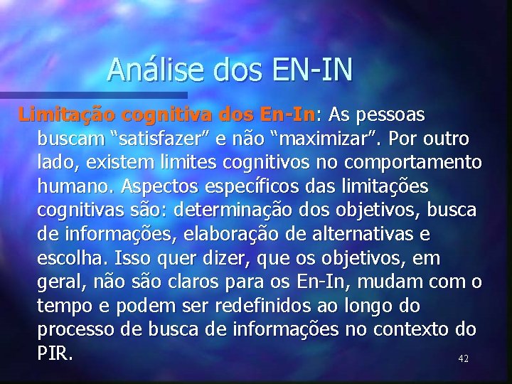 Análise dos EN-IN Limitação cognitiva dos En-In: As pessoas buscam “satisfazer” e não “maximizar”.