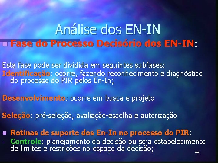n Fase Análise dos EN-IN do Processo Decisório dos EN-IN: Esta fase pode ser