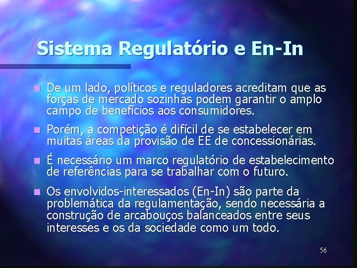 Sistema Regulatório e En-In n De um lado, políticos e reguladores acreditam que as