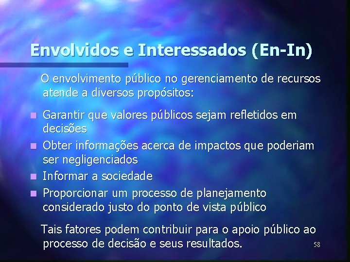 Envolvidos e Interessados (En-In) O envolvimento público no gerenciamento de recursos atende a diversos