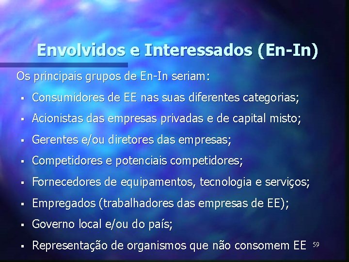 Envolvidos e Interessados (En-In) Os principais grupos de En-In seriam: § Consumidores de EE