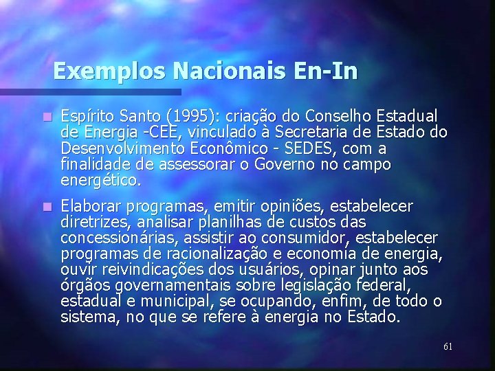 Exemplos Nacionais En-In n Espírito Santo (1995): criação do Conselho Estadual de Energia -CEE,