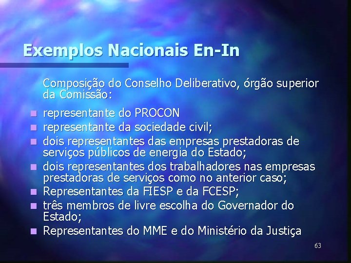 Exemplos Nacionais En-In Composição do Conselho Deliberativo, órgão superior da Comissão: n n n