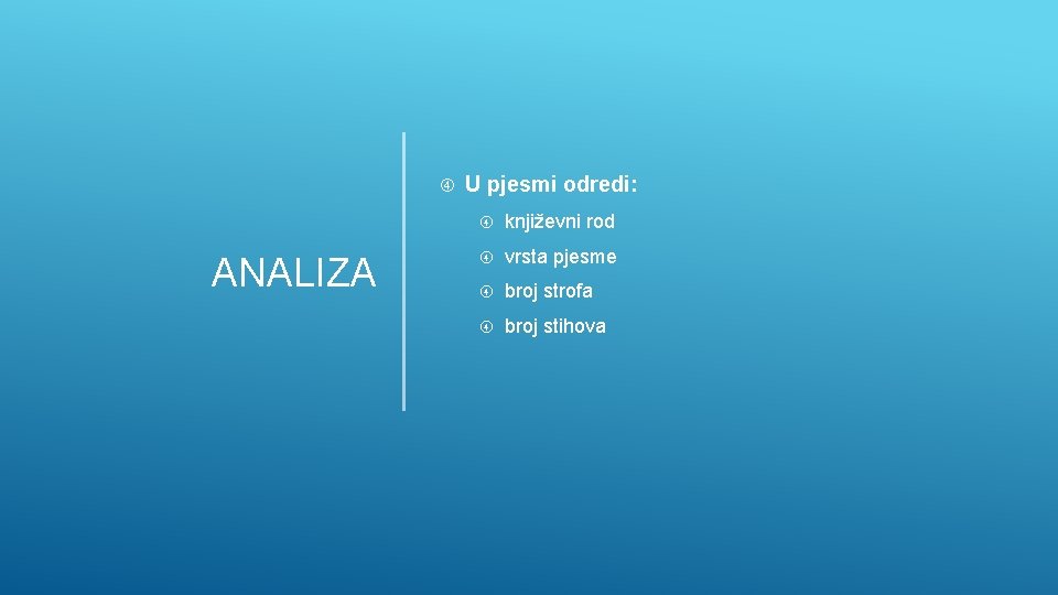  ANALIZA U pjesmi odredi: književni rod vrsta pjesme broj strofa broj stihova 