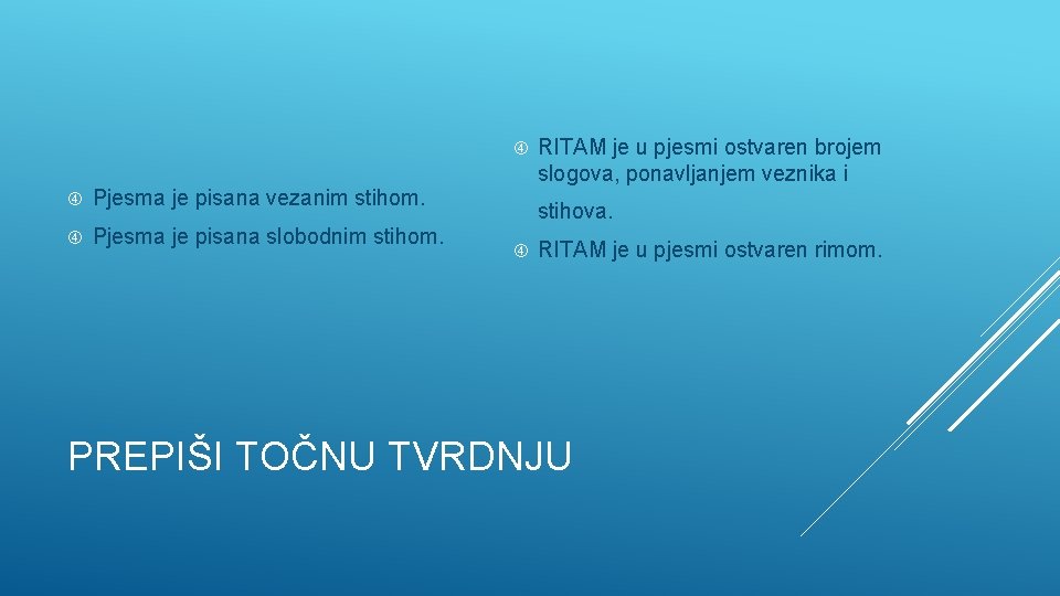  Pjesma je pisana vezanim stihom. Pjesma je pisana slobodnim stihom. RITAM je u