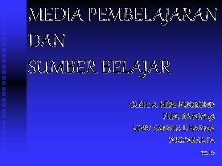 OLEH: A. HERI NUGROHO PLPG RAYON 38 UNIV. SANATA DHARMA YOGYAKARTA 2010 