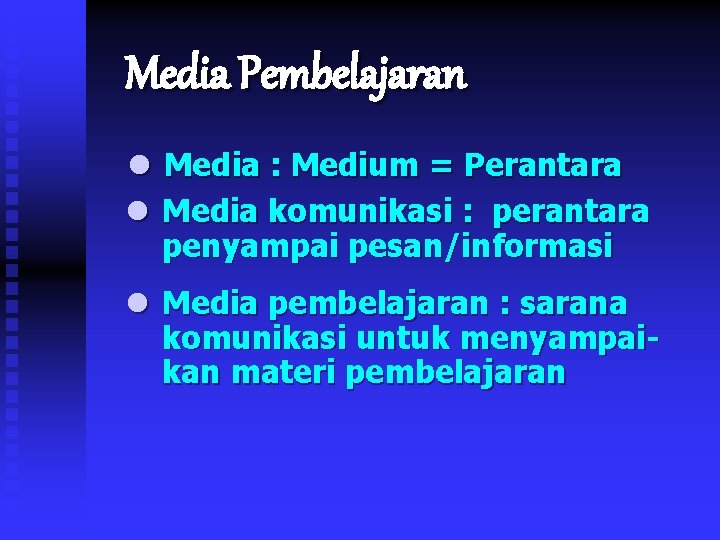 Media Pembelajaran l Media : Medium = Perantara l Media komunikasi : perantara penyampai
