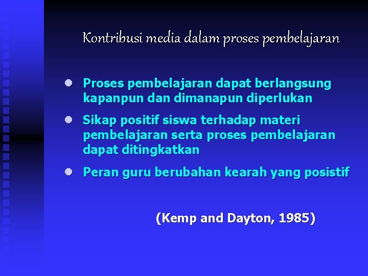 Kontribusi media dalam proses pembelajaran l Proses pembelajaran dapat berlangsung kapanpun dan dimanapun diperlukan