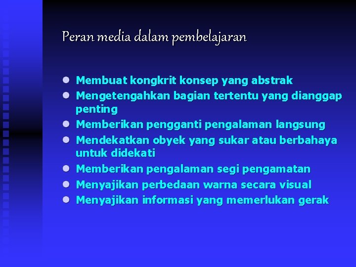 Peran media dalam pembelajaran l Membuat kongkrit konsep yang abstrak l Mengetengahkan bagian tertentu