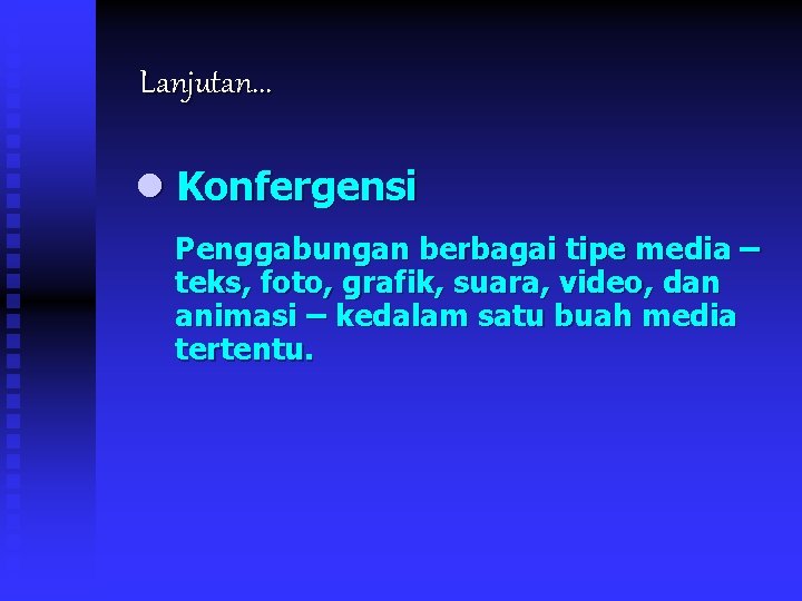 Lanjutan. . . l Konfergensi Penggabungan berbagai tipe media – teks, foto, grafik, suara,