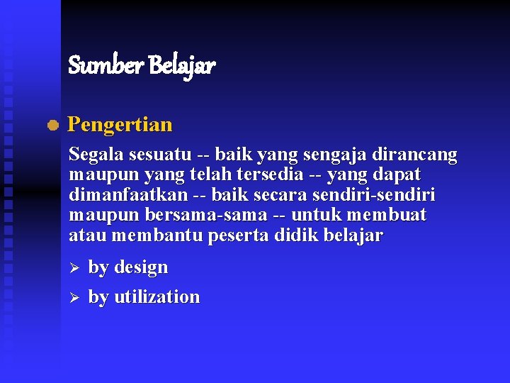 Sumber Belajar Pengertian Segala sesuatu -- baik yang sengaja dirancang maupun yang telah tersedia