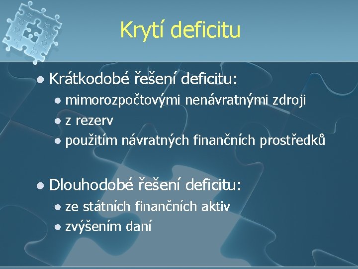 Krytí deficitu l Krátkodobé řešení deficitu: mimorozpočtovými nenávratnými zdroji l z rezerv l použitím