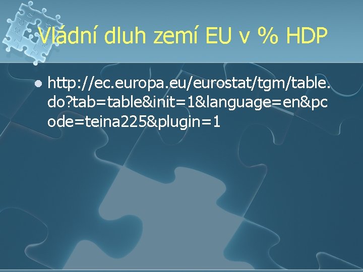 Vládní dluh zemí EU v % HDP l http: //ec. europa. eu/eurostat/tgm/table. do? tab=table&init=1&language=en&pc