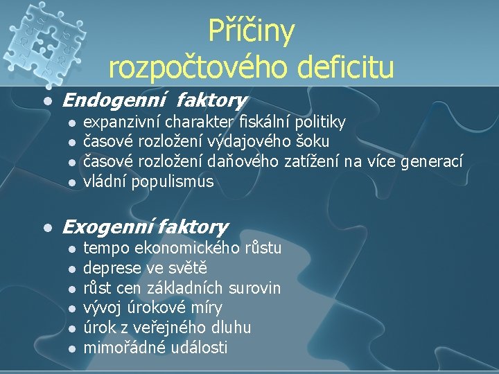 Příčiny rozpočtového deficitu l Endogenní faktory l l l expanzivní charakter fiskální politiky časové