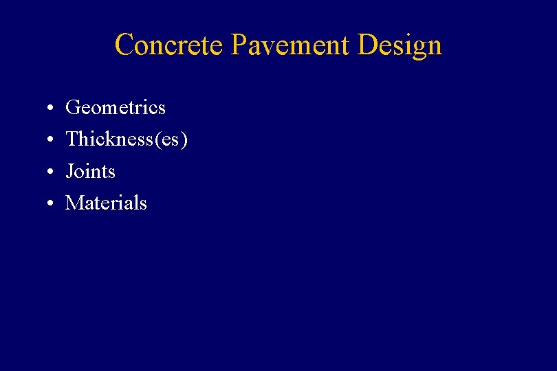 Concrete Pavement Design • • Geometrics Thickness(es) Joints Materials 