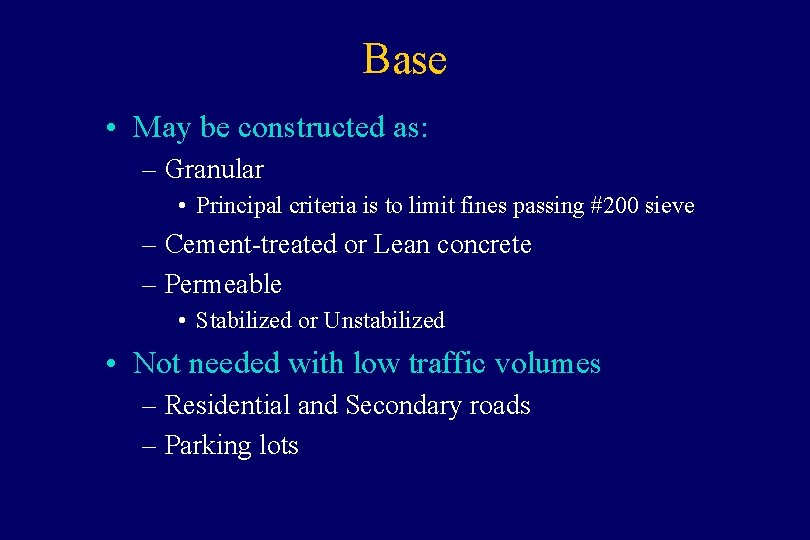Base • May be constructed as: – Granular • Principal criteria is to limit