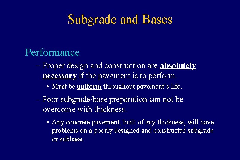 Subgrade and Bases Performance – Proper design and construction are absolutely necessary if the