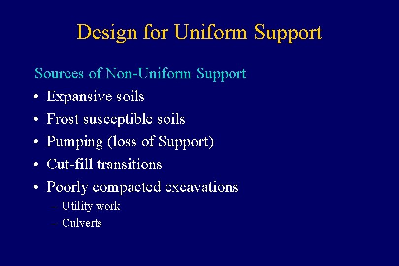 Design for Uniform Support Sources of Non-Uniform Support • Expansive soils • Frost susceptible
